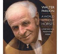 Walter Pardon A World Without Horses: A PORTRAIT OF A TRADITIONAL SINGER (CD)