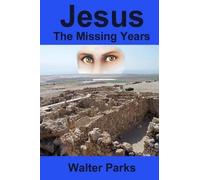Walter Parks Jesus the Missing Years (Tascabile)