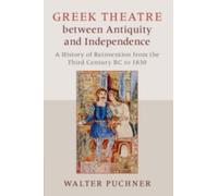 Walter Puchner Greek Theatre between Antiquity and Independence (Tascabile)