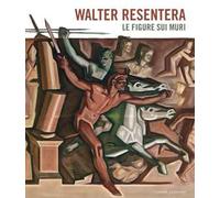 Walter Resentera. Le figure sui muri. Ediz. a colori