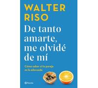 Walter Riso de Tanto Amarte, Me Olvidé de Mí Cómo Saber Si Tu Pareja (Tascabile)