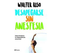 Walter Riso Desapegarse Sin Anestesia: Cmo Fortalecer La Independen (Tascabile)