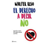 Walter Riso El Derecho a Decir No: Aprenda a Decir No Y Gane Siendo (Tascabile)