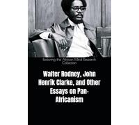 Walter Rodney, John Henrik Clarke, and Other Essays on Pan-Africanism