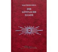 Walter Russell L Die Botschaft der göttlichen Iliade: Von de (Kunstledereinband)