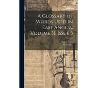 Walter Rye Robe A Glossary of Words Used in East Anglia, Volume 31, (Tascabile)