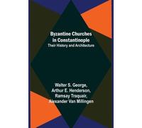 Walter S George Arthur E Henders Byzantine Churches in Constantinop (Tascabile)