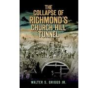 Walter S., Jr. Griggs The Collapse of Richmond's Churchill Tunnel (Tascabile)