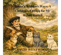 Walter’s Whiskery Ways: A Children’s Epitaph for Mr Walter Riddell