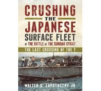 Walter S. Zapot Crushing the Japanese Surface Fleet at the Ba (Copertina rigida)