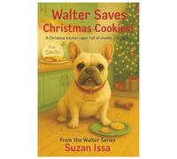 Walter Saves Christmas Cookies!: A Christmas Kitchen caper full of crumbs and giggles!