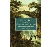 Walter Scott and the Greening of Scotland: Emergent Ecologies of a Nation