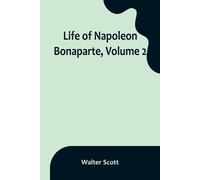 Walter Scott Life of Napoleon Bonaparte, Volume 2 (Tascabile)