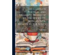 Walter Scott The Complete Poetical and Dramatic Works of Sir Walter (Tascabile)