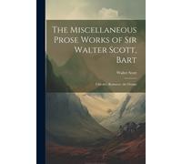 Walter Scott The Miscellaneous Prose Works of Sir Walter Scott, Bart (Tascabile)