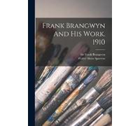Walter Shaw Sparrow Frank Brangwyn And His Work. 1910 (Tascabile)