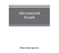 Walter Shaw-Sparrow John Lavery and his work (Tascabile)