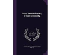 Walter Smith Griffith Love, Passion Poems; a Short Commedy (Copertina rigida)