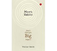 Walter Smith Micro Habits; Small Change (Tascabile)