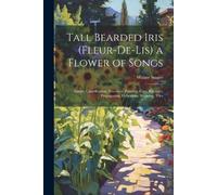 Walter Stager Tall Bearded Iris (Fleur-De-Lis) a Flower of Songs (Tascabile)