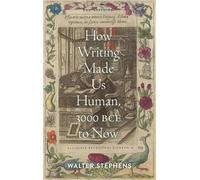 Walter Stephens How Writing Made Us Human, 3000 BCE to Now (Copertina rigida)