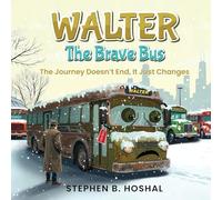Walter, the Brave Bus: The Journey Doesn't End, It Just Changes