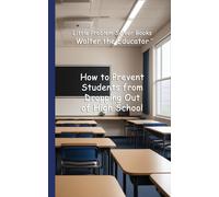 Walter the Educ How to Prevent Students from Dropping Out of High Sc (Tascabile)
