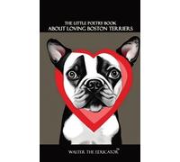 Walter the Educat The Little Poetry Book about Loving Boston Terrie (Tascabile)