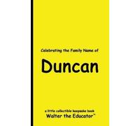 Walter the Educator Celebrating the Family Name of Duncan (Tascabile)