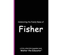 Walter the Educator Celebrating the Family Name of Fisher (Tascabile)