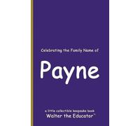 Walter the Educator Celebrating the Family Name of Payne (Tascabile)