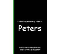 Walter the Educator Celebrating the Family Name of Peters (Tascabile)