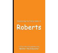 Walter the Educator Celebrating the Family Name of Roberts (Tascabile)