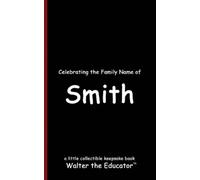 Walter the Educator Celebrating the Family Name of Smith (Tascabile)