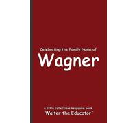 Walter the Educator Celebrating the Family Name of Wagner (Tascabile)