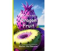 Walter the Educator It's Time to Eat a Dragon Fruit (Tascabile) Time to Eat Book