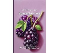 Walter the Educator It's Time to Eat Boysenberries (Tascabile) Time to Eat Book