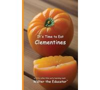 Walter the Educator It's Time to Eat Clementines (Tascabile) Time to Eat Book