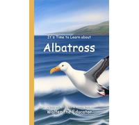 Walter the Educator It's Time to Learn about Albatross (Tascabile)