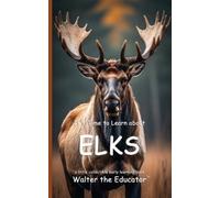 Walter the Educator It's Time to Learn about Elks (Tascabile)