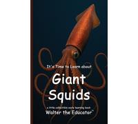 Walter the Educator It's Time to Learn about Giant Squids (Tascabile)