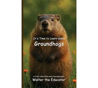 Walter the Educator It's Time to Learn about Groundhogs (Tascabile)