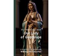 Walter the Educator It's Time to Learn about Our Lady of Guadalupe (Tascabile)