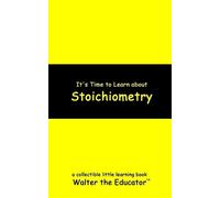 Walter the Educator It's Time to Learn about Stoichiometry (Tascabile)