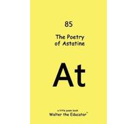 Walter the Educator The Poetry of Astatine (Tascabile)