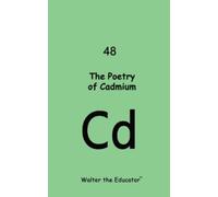 Walter The Educator The Poetry of Cadmium (Tascabile)