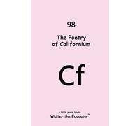 Walter the Educator The Poetry of Californium (Tascabile)