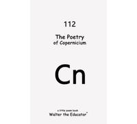 Walter The Educator The Poetry of Copernicium (Tascabile)