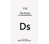 Walter the Educator The Poetry of Darmstadtium (Tascabile)