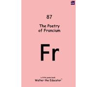 Walter the Educator The Poetry of Francium (Tascabile)